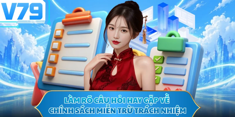 Làm rõ câu hỏi hay gặp về chính sách miễn trừ trách nhiệm
