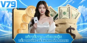 Rút Tiền V79 - Cách Nhận Tiền Thưởng Về Tài Khoản Nhanh